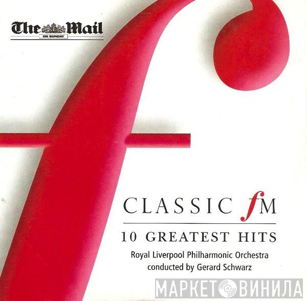 Royal Liverpool Philharmonic Orchestra, Gerard Schwarz - Classic FM 10 Greatest Hits