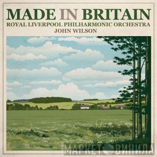 Royal Liverpool Philharmonic Orchestra, John Wilson  - Made In Britain