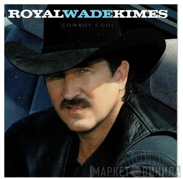 Royal Wade Kimes - Cowboy Cool