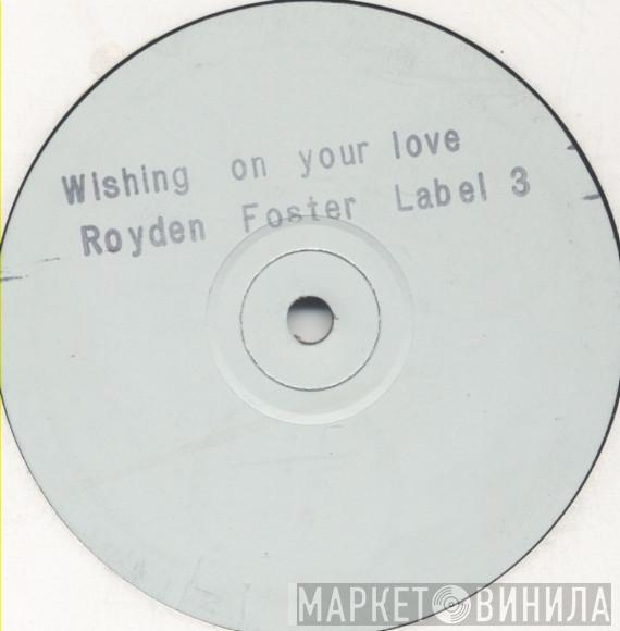 Royden Foster - Wishing On Your Love