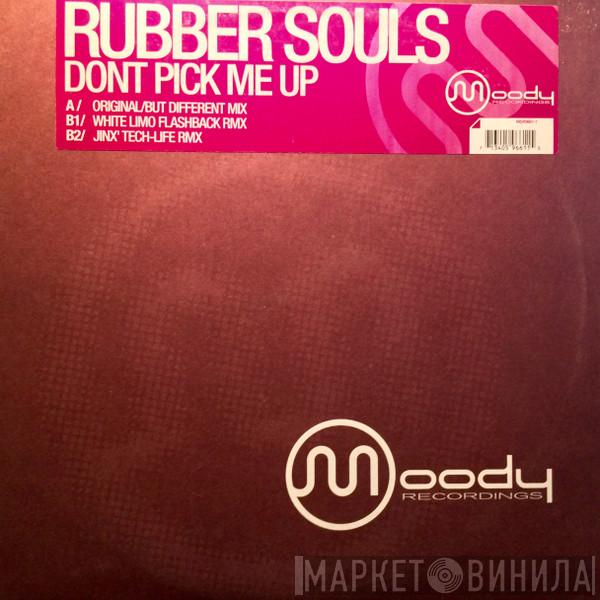 Rubber Souls - Dont Pick Me Up