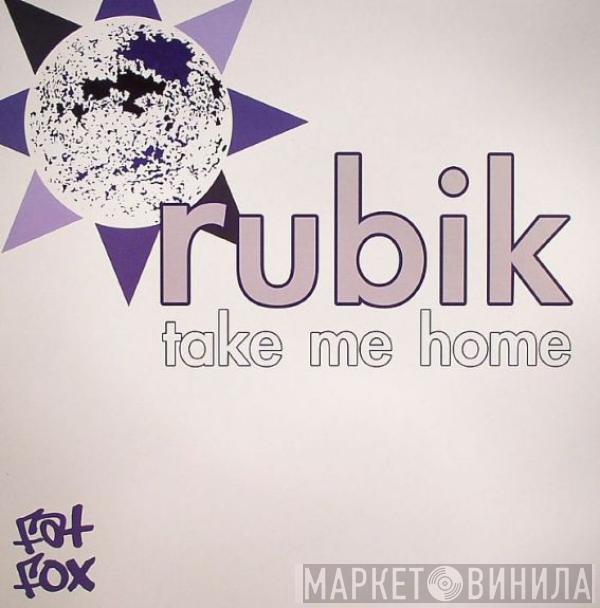 Rubik  - Take Me Home