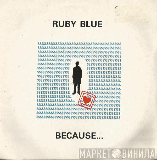  Ruby Blue  - Because...