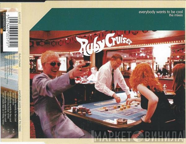 Ruby Cruiser - Everybody Wants To Be Cool - The Mixes