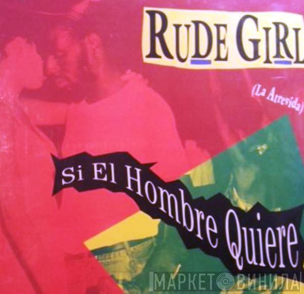 Rude Girl, El General, Little Lenny - Si El Hombre Quiere