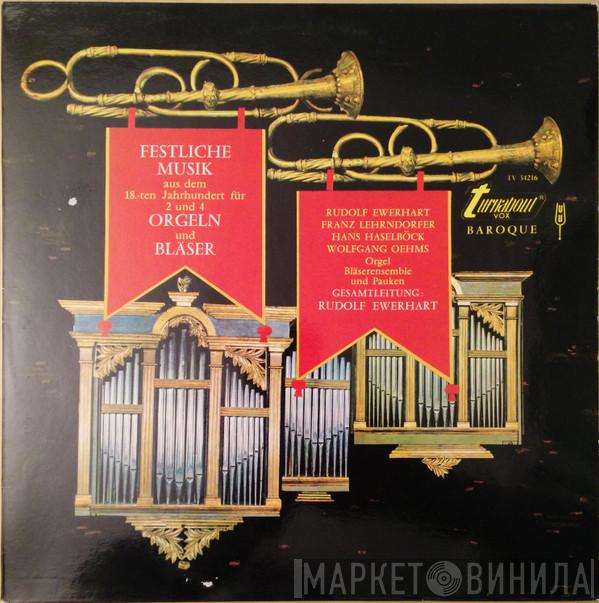 , Rudolf Ewerhart , Franz Lehrndorfer , Hans Haselböck  Wolfgang Oehms  - Festliche Musik Aus Dem 18,-ten Jahrhundert Für 2 Und 4 Orgeln Und Bläser