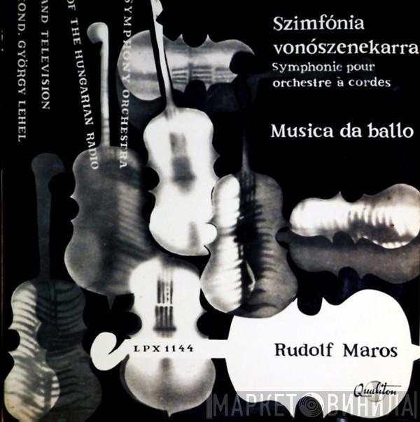 Rudolf Maros, Magyar Rádió És Televízió Szimfónikus Zenekara, György Lehel - Symphonie Pour Orchestre A Cordes / Musica Da Ballo