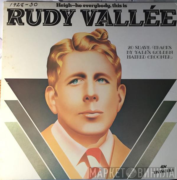 Rudy Vallee - Heigh-Ho Everybody, This Is Rudy Vallée