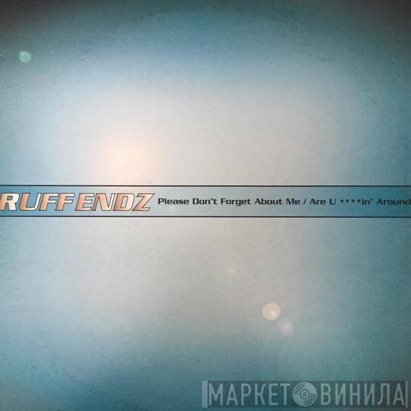 Ruff Endz - Please Don't Forget About Me / Are U ****in' Around
