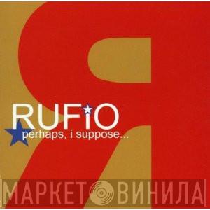  Rufio  - Perhaps, I Suppose...