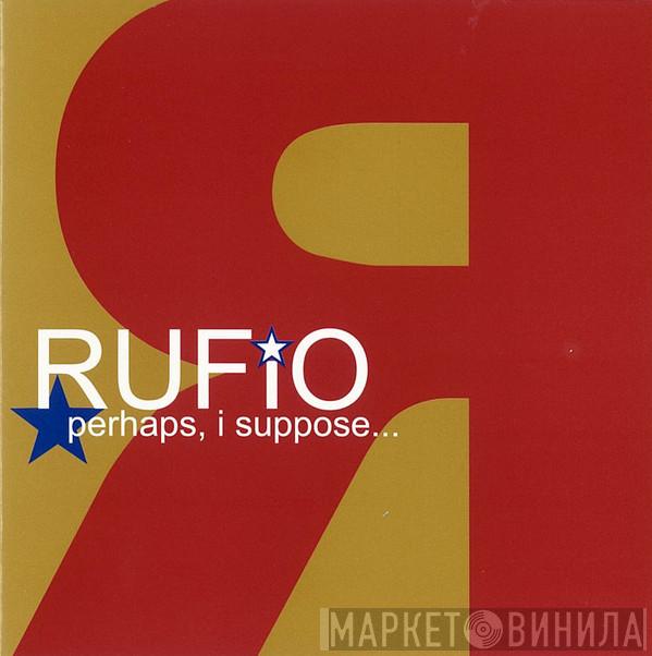  Rufio  - Perhaps, I Suppose...