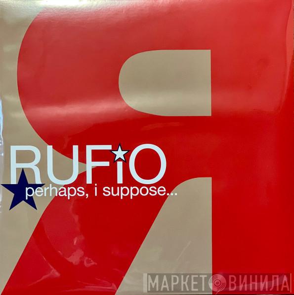  Rufio  - Perhaps, I Suppose...