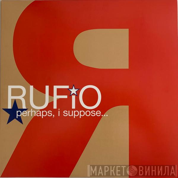  Rufio  - Perhaps, I Suppose...