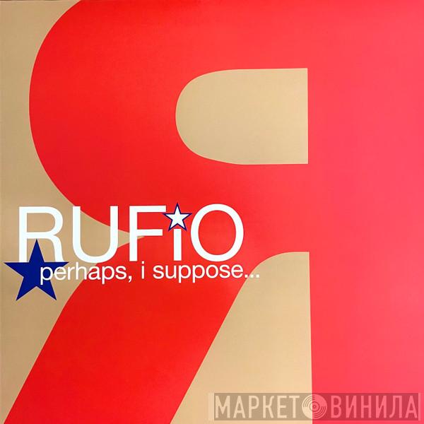  Rufio  - Perhaps, I Suppose...