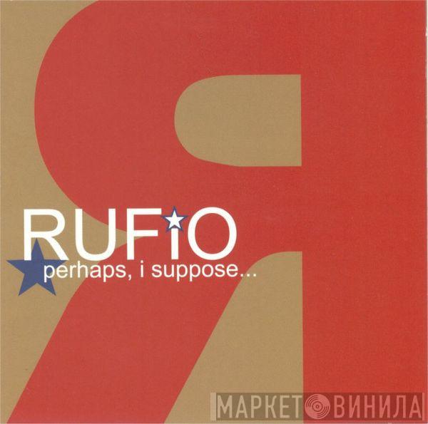  Rufio  - Perhaps, I Suppose...