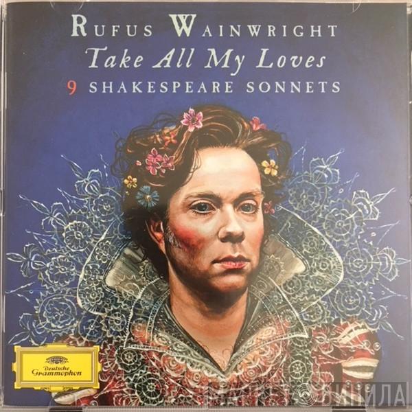 Rufus Wainwright - Take All My Loves - 9 Shakespeare Sonnets