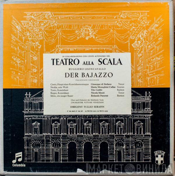 - Ruggiero Leoncavallo , Giuseppe di Stefano , Maria Callas , Tito Gobbi , Nicola Monti , Rolando Panerai Und Coro Del Teatro Alla Scala Dirigent Orchestra Del Teatro Alla Scala  Tullio Serafin  - Der Bajazzo