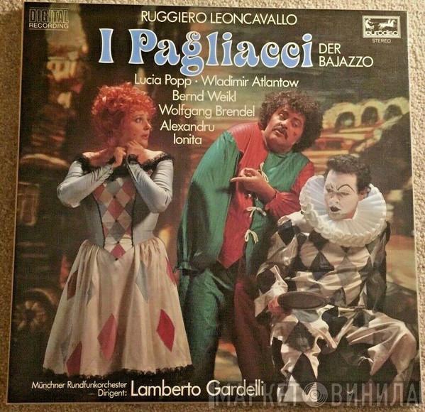 - Ruggiero Leoncavallo , Vladimir Atlantov , Lucia Popp , Bernd Weikl , Alexandru Ioniță  , Wolfgang Brendel , Gerhard Auer  Lamberto Gardelli  - I Pagliacci = Der Bajazzo