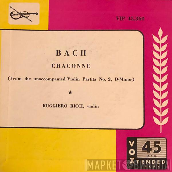, Ruggiero Ricci  Johann Sebastian Bach  - Chaconne (From The Unaccompanied Violin Partita No. 2, D-Minor)