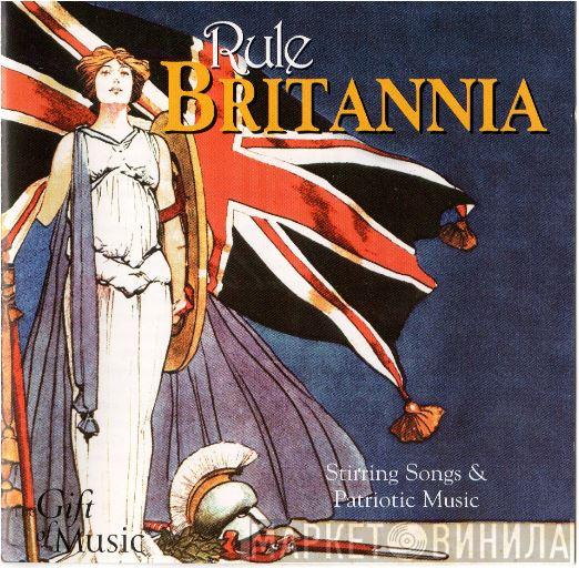  - Rule Britannia!  Stirring Songs & Patriotic Music