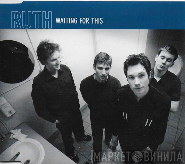 Ruth  - Waiting For This