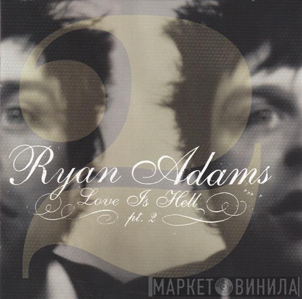  Ryan Adams  - Love Is Hell Pt. 2