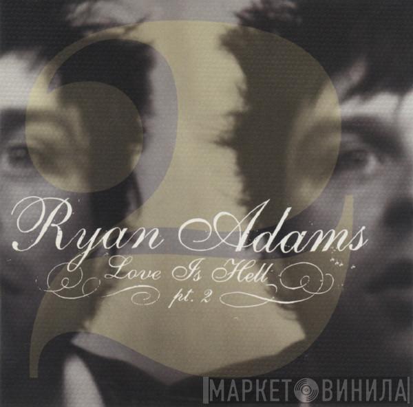 Ryan Adams - Love Is Hell Pt. 2