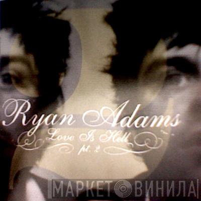  Ryan Adams  - Love Is Hell Pt. 2