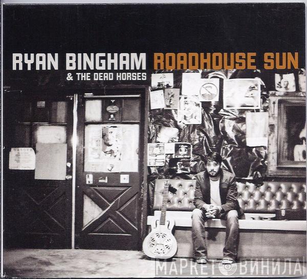 Ryan Bingham & The Dead Horses - Roadhouse Sun