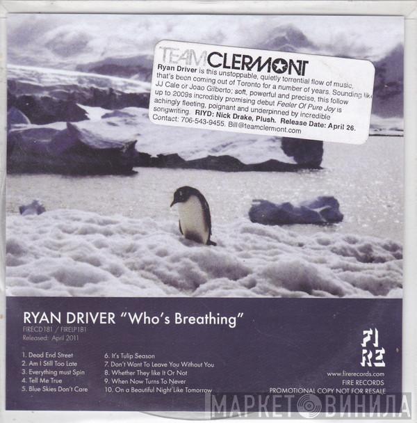  Ryan Driver  - Who's Breathing