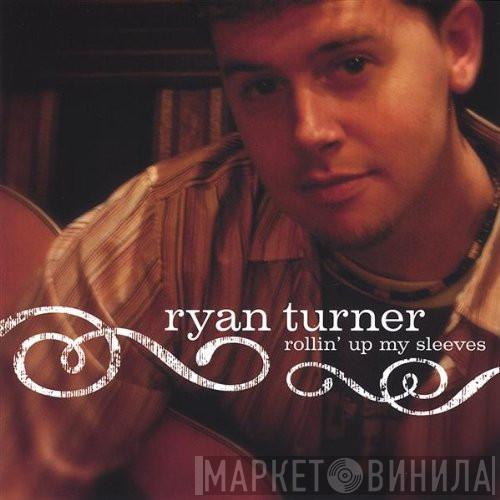Ryan Turner - Rollin' Up My Sleeves