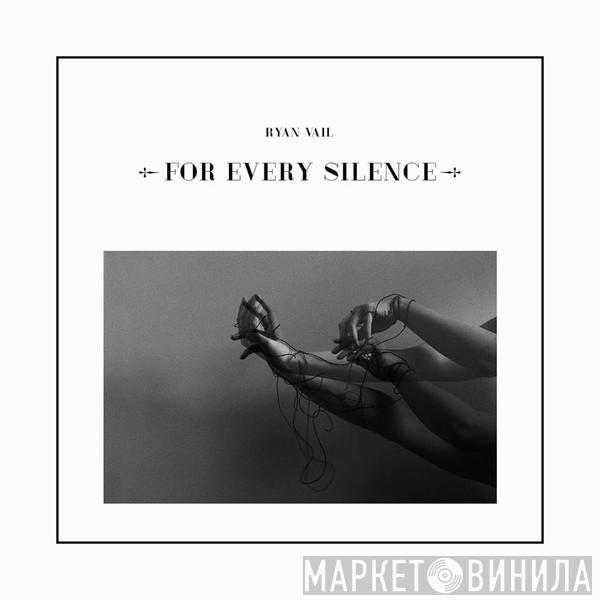 Ryan Vail - For Every Silence