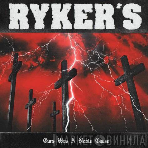 Ryker's - Ours Was A Noble Cause
