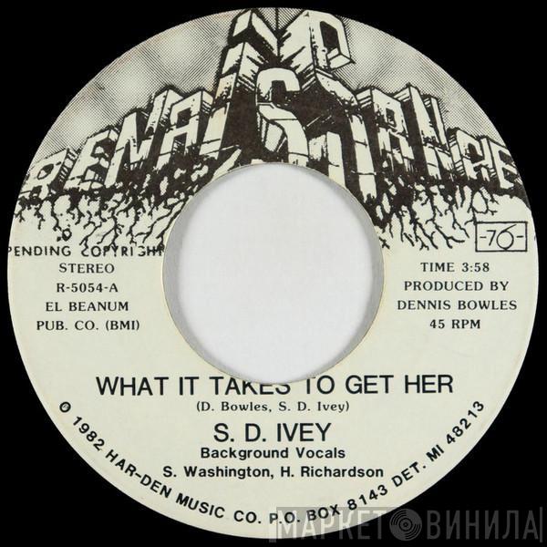 S. D. Ivey - What It Takes To Get Her