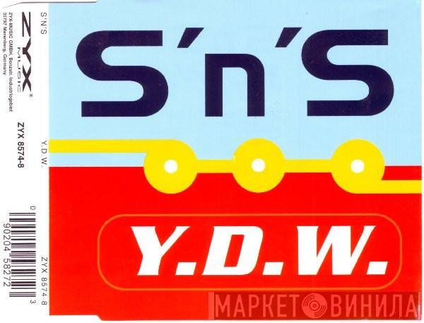  S 'N' S  - Y.D.W.