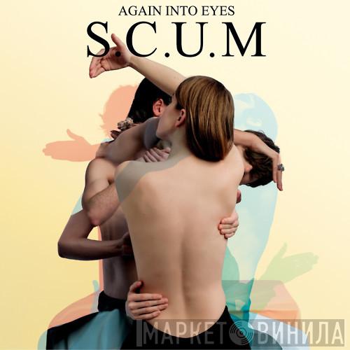 S.C.U.M - Again Into Eyes