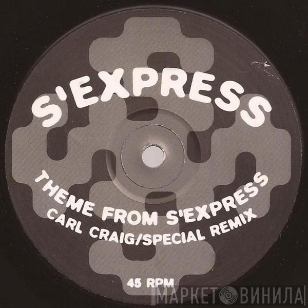  S'Express  - Theme From S'Express (Carl Craig / Special Remix)