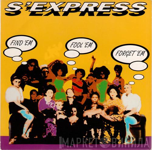  S'Express  - Find 'Em, Fool 'Em, Forget 'Em