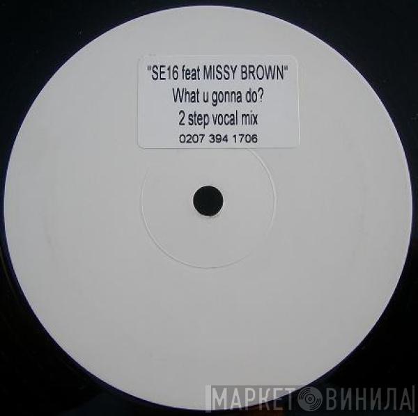SE16, Missy Brown - What U Gonna Do? (2 Step Vocal Mix)