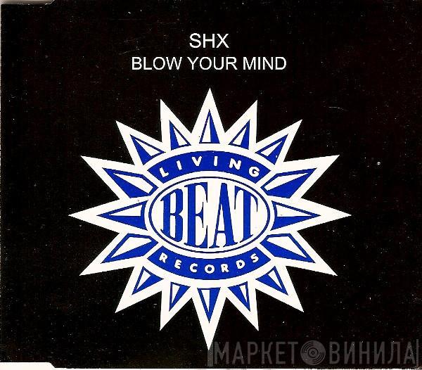  SHX  - Blow Your Mind