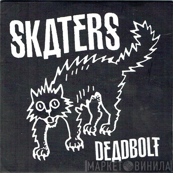 SKATERS  - Deadbolt