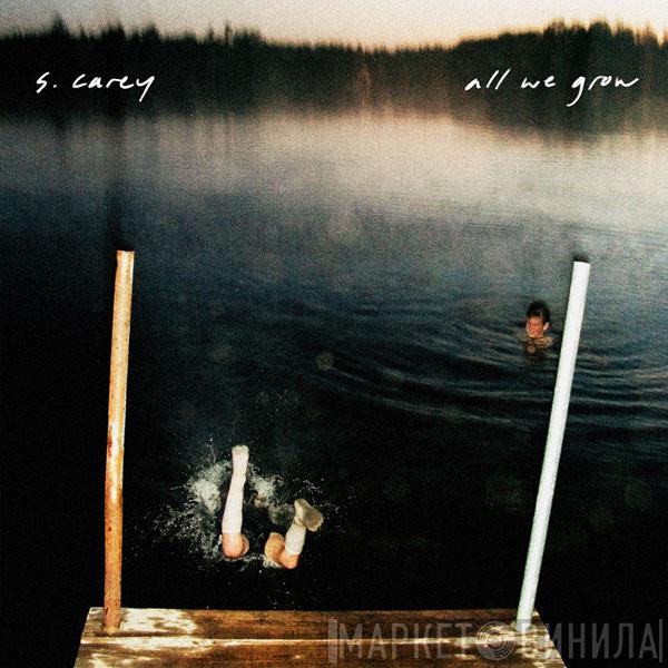  S. Carey   - All We Grow