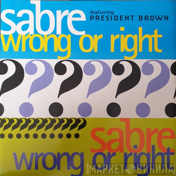 Sabre , Prezident Brown - Wrong Or Right