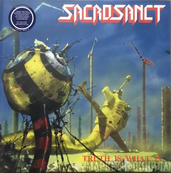 Sacrosanct  - Truth Is - What Is