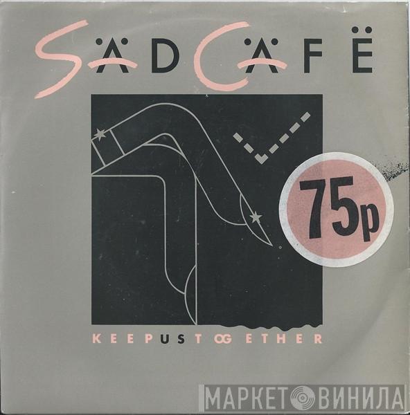 Sad Café - Keep Us Together