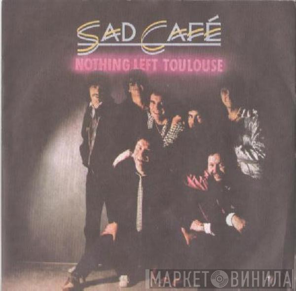 Sad Café - Nothing Left Toulouse