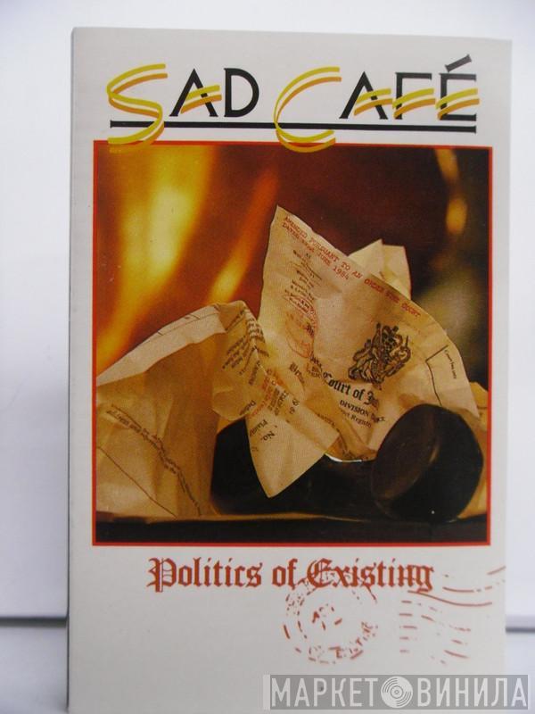  Sad Café  - Politics Of Existing