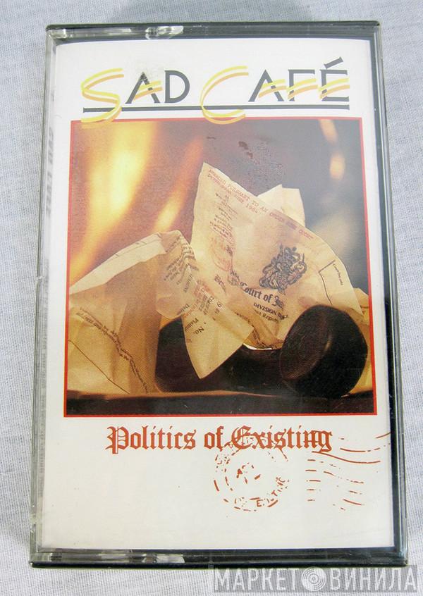  Sad Café  - Politics Of Existing