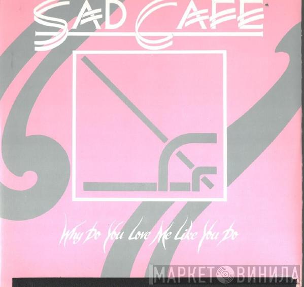 Sad Café - Why Do You Love Me Like You Do