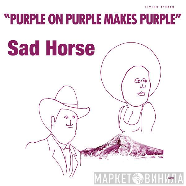 Sad Horse - Purple On Purple Makes Purple